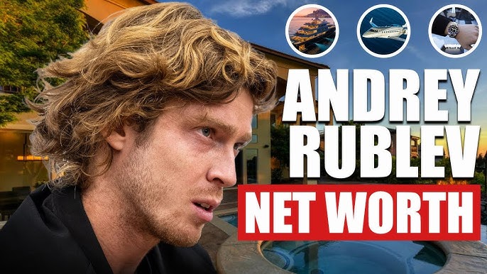 Andrey Rublevs Net Worth Revealed: Prize Money, Endorsements, and Career Success