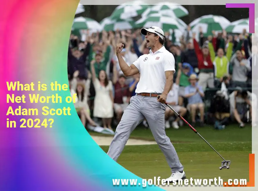 What Is Adam Scotts Net Worth? A Deep Dive Into His PGA Earnings and Success