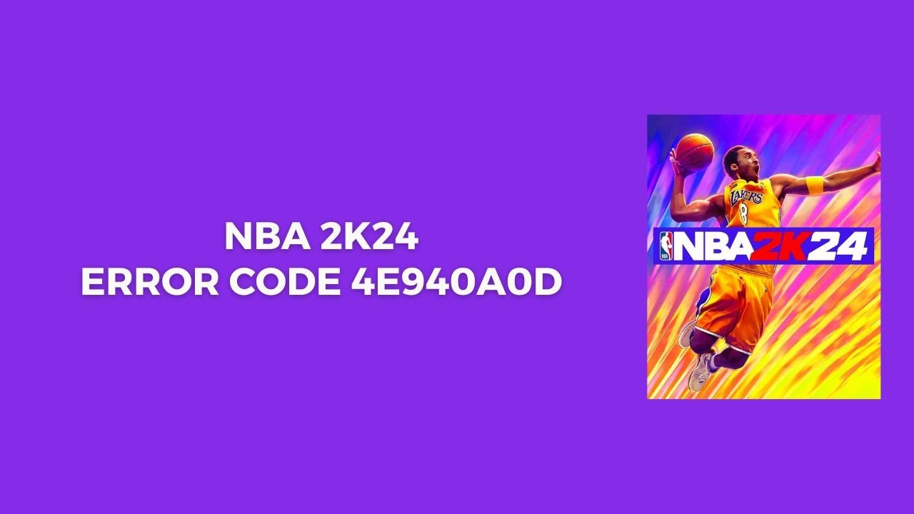 NBA 2K24 Error Code 4e940a0d: Troubleshooting and Fixes Explained