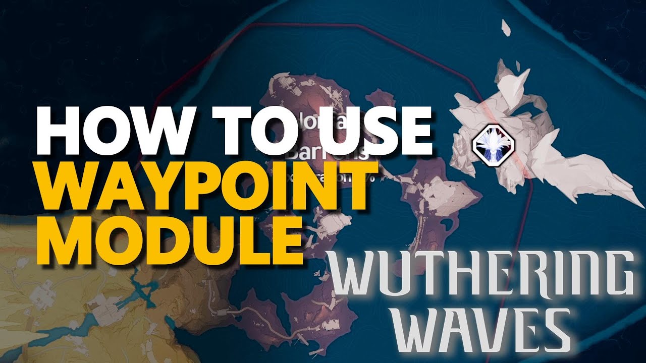 How to Unlock and Use the Waypoint Module in Wuthering Waves