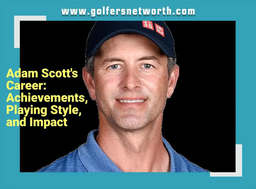 What Is Adam Scotts Net Worth? A Deep Dive Into His PGA Earnings and Success