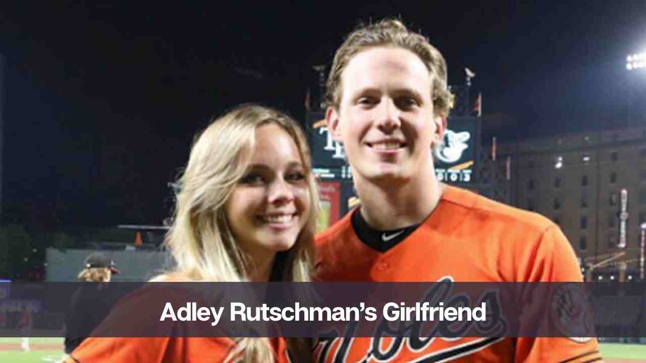 Adley Rutschman Girlfriend: Everything You Need to Know About Alli Schwarm