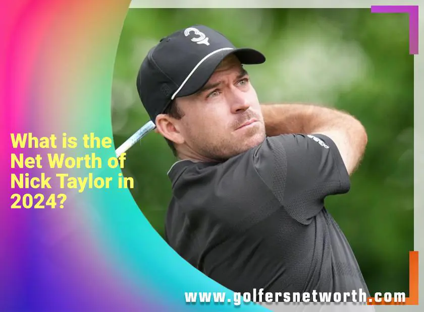 How Much Is Nick Taylor Net Worth? A Look at His Earnings