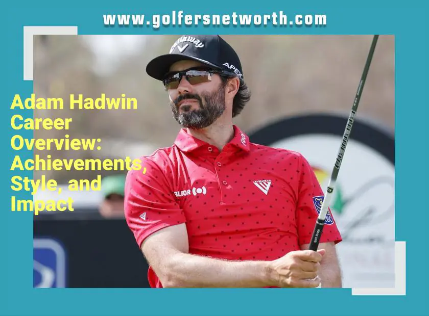 Adam Hadwin Net Worth: Find Out How Wealthy the PGA Tour Star Is.