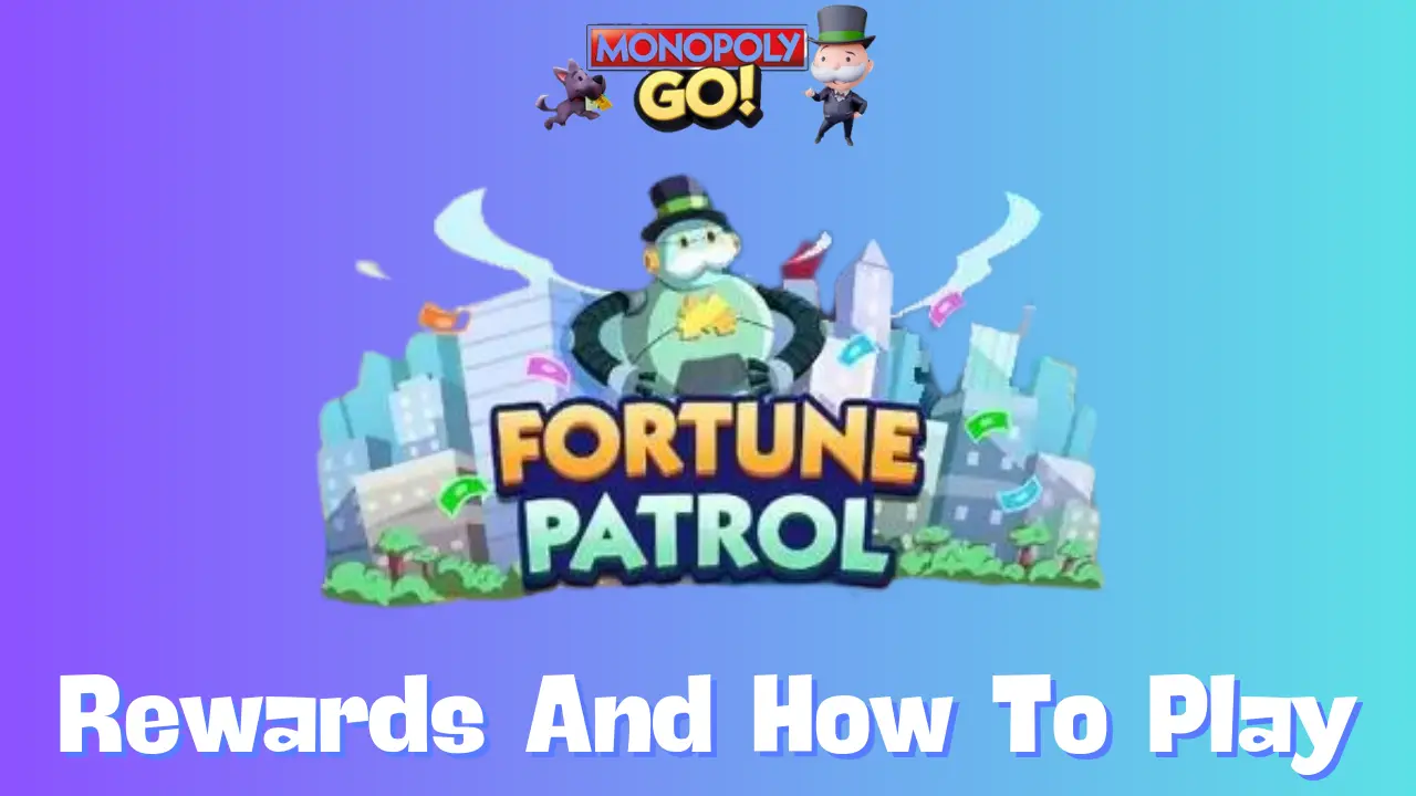 Fortune Patrol Monopoly Go: Earn More Rewards Today