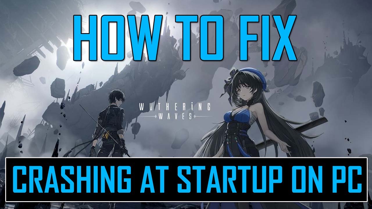 Wuthering Waves Crashing on Startup: Easy Solutions That Work!