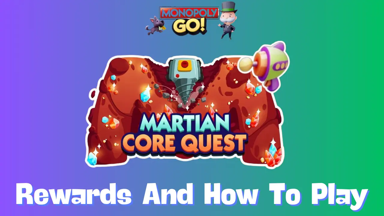 Martian Core Quest Monopoly Go: How to Play and Win? (Simple Tricks for Beginners)