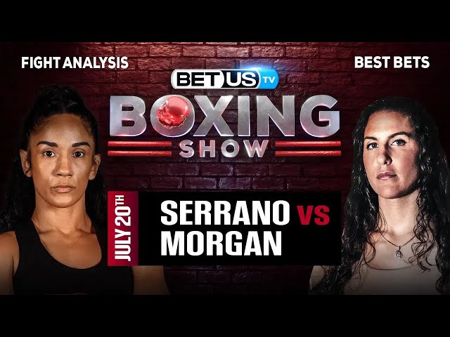 Serrano Faces Morgan: What to Expect from Fight